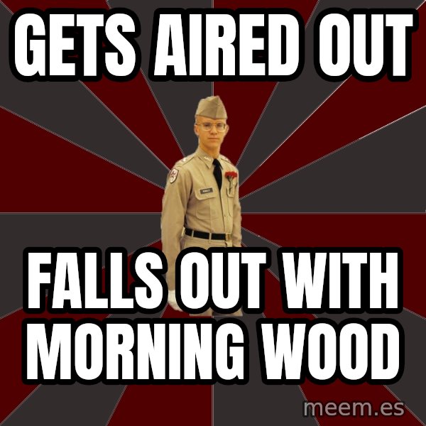 Stereotypical Corps Guy meme: Gets Aired out / Falls out with Morning wood