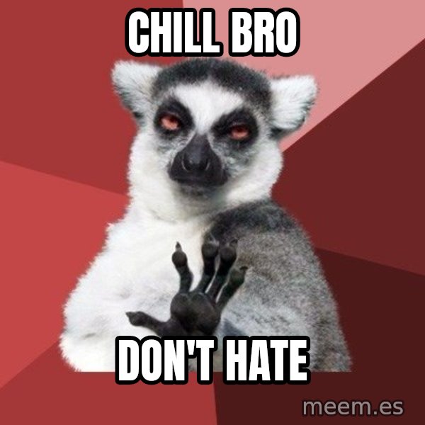 Chill Out Lemur meme: Chill bro / Don't hate