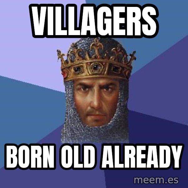 Age Of Empires meme: Villagers / born old already
