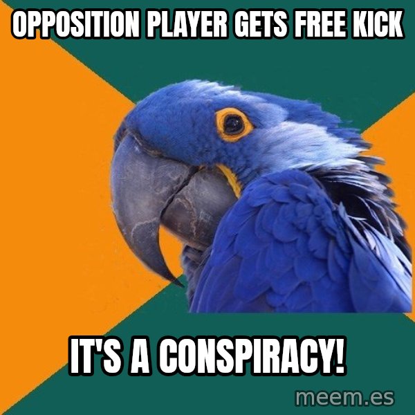 Paranoid Parrot meme: Opposition PlaYER GETS FREE KICK / IT's A CONSPIRACY!
