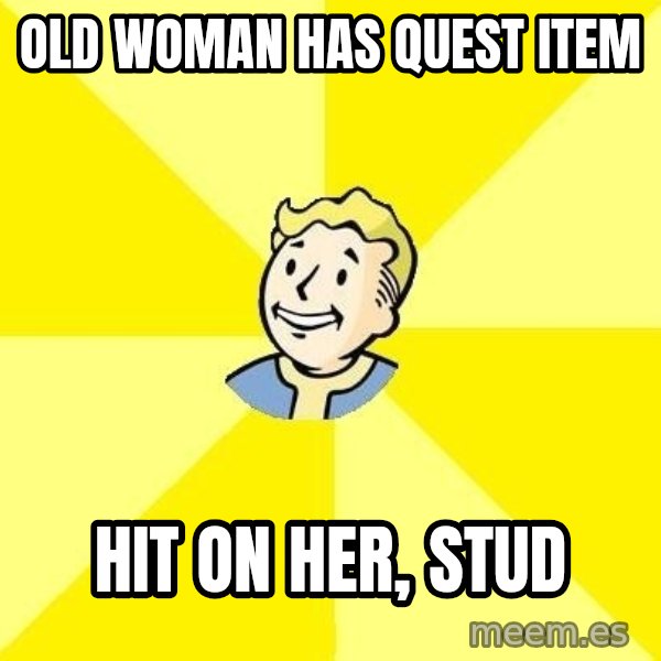 Fallout 3 meme: old woman has quest item / hit  on her, stud