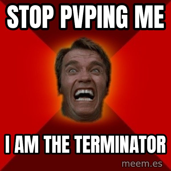 Angry Arnold meme: STOP PVPING ME / I AM THE TERMINATOR