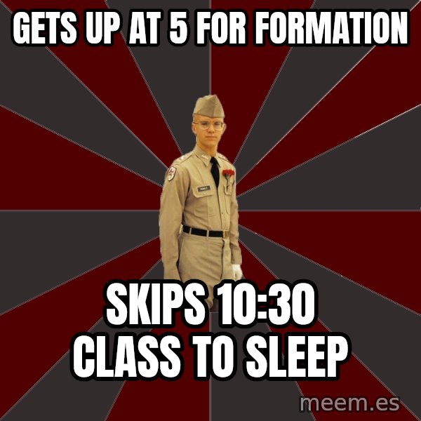Stereotypical Corps Guy meme: Gets up at 5 for formation / Skips 10:30 class to sleep