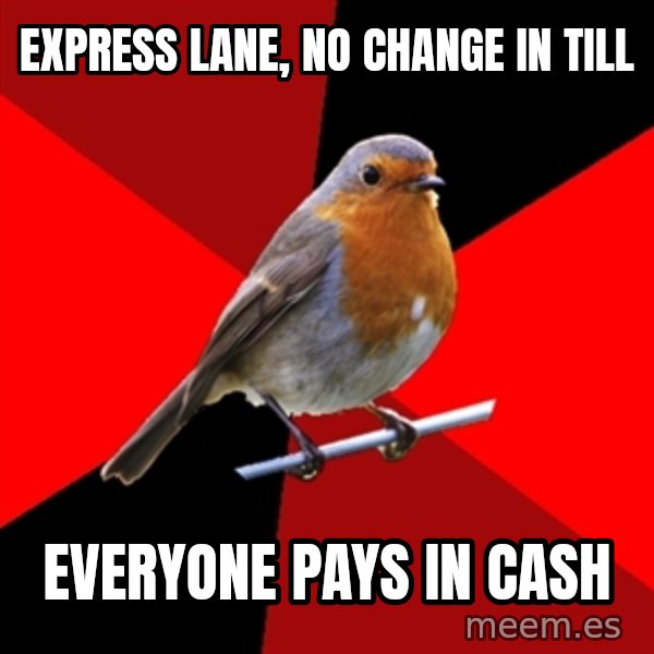 Retail Robin meme: express lane, no change in till / everyone pays in cash