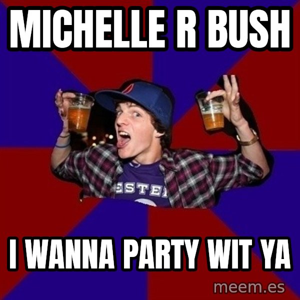 Sunny Student meme: Michelle R Bush / i wanna party wit ya