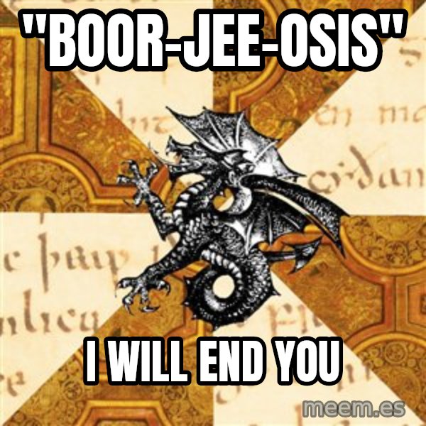History Major Heraldic Beast meme: "Boor-Jee-Osis" / i will end you