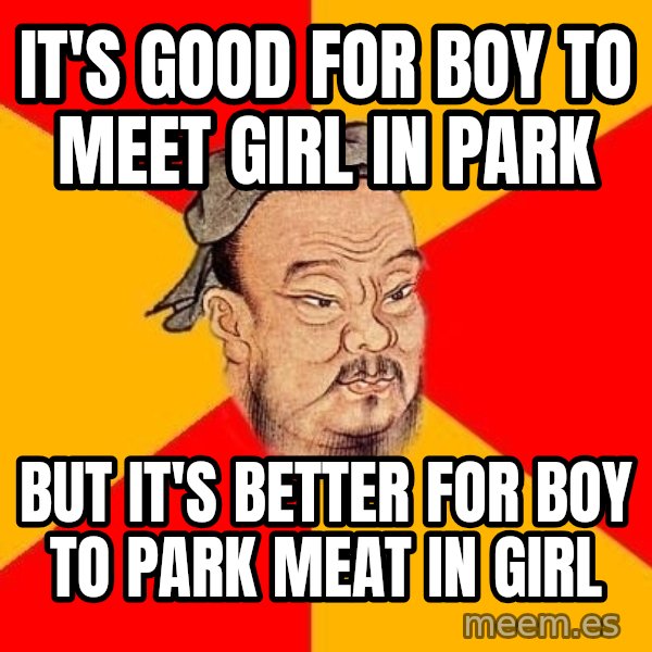 Wise Confucius meme: It's Good for boy to meet girl in Park / But it's better for boy to park meat in girl