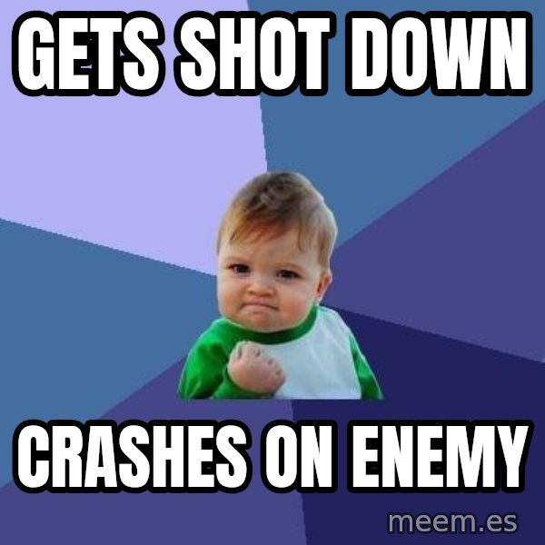 Success Kid meme: Gets shot down / Crashes on enemy