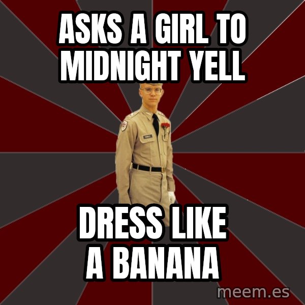 Stereotypical Corps Guy meme: Asks a girl to midnight yell / Dress like a Banana