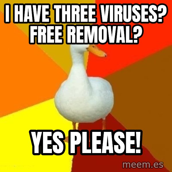 Technologically Impaired Duck meme: i have three viruses? free removal? / yes please!