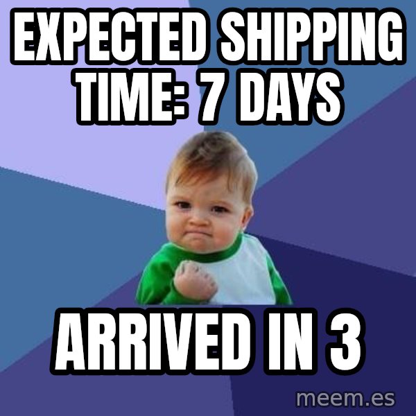 Success Kid meme: Expected shipping time: 7 days / arrived in 3