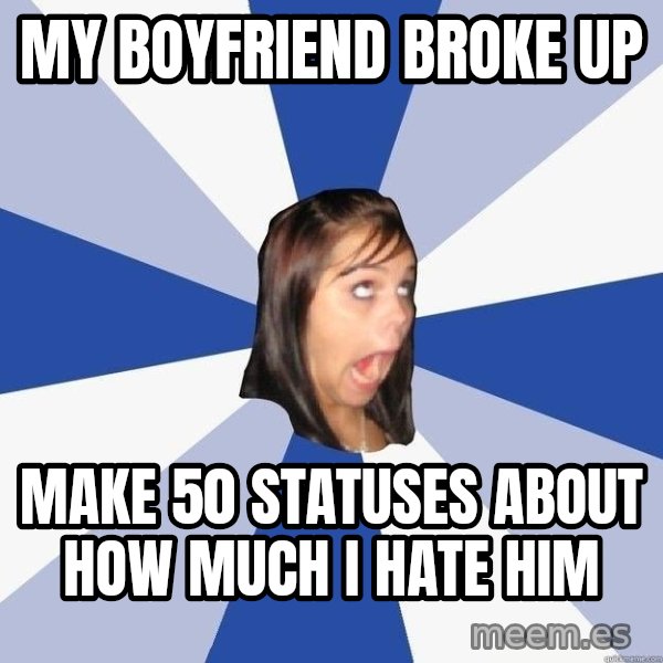 Annoying Facebook Girl meme: my boyfriend broke up / make 50 statuses about how much i hate him