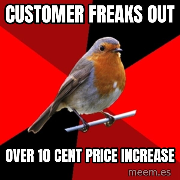 Retail Robin meme: Customer freaks out / over 10 cent price increase