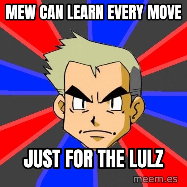 Professor Oak meme: mew can learn every move / just for the lulz