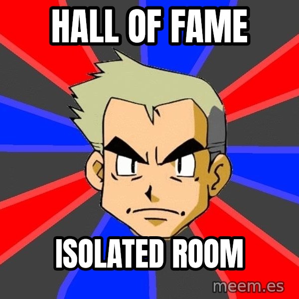 Professor Oak meme: hall of fame / isolated room
