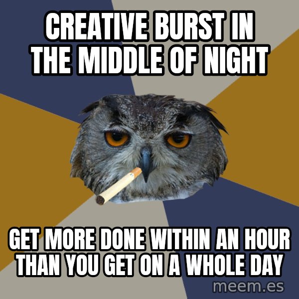 Art Student Owl meme: Creative burst in the middle of night / Get more done within an hour than you get on a whole day