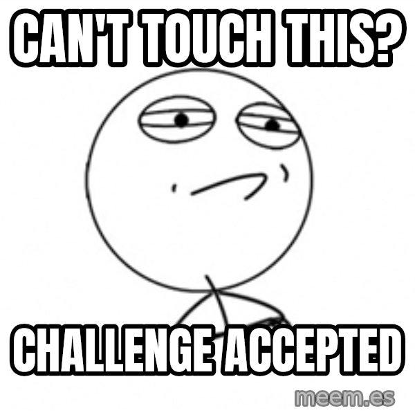 Challenge Accepted 2 meme: Can't touch this? / Challenge accepted
