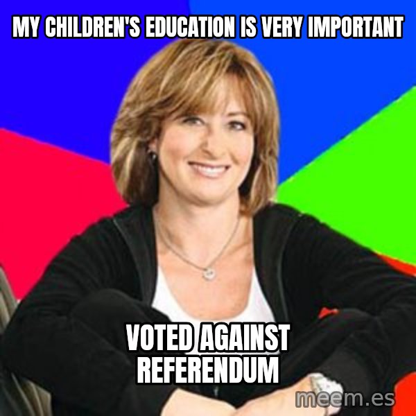 Sheltering Suburban Mom meme: My children's education is very important / VOTED AGAINST REFERENDUM