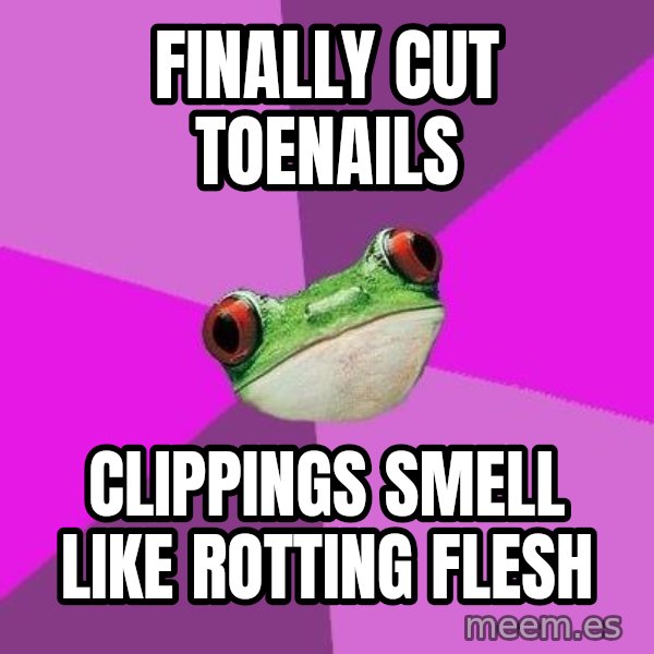 Foul Bachelorette Frog meme: finally cut toenails / clippings smell like rotting flesh
