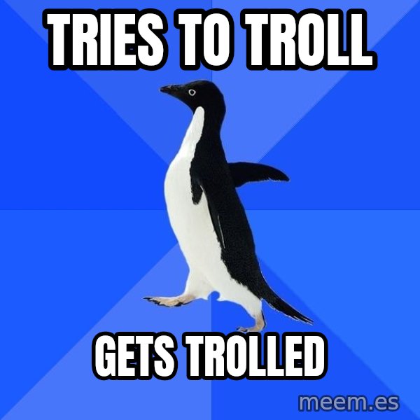 Socially Awkward Penguin meme: tries to troll / gets trolled