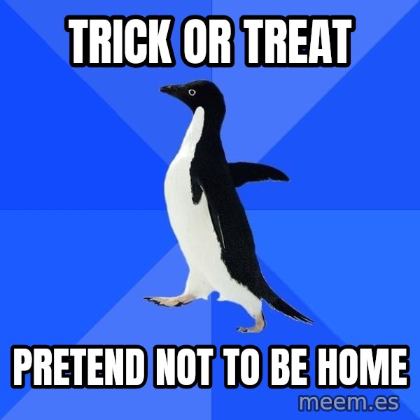 Socially Awkward Penguin meme: trick or treat / pretend not to be home