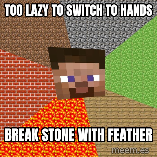 Minecraft Guy meme: Too lazy to switch to hands / break stone with feather