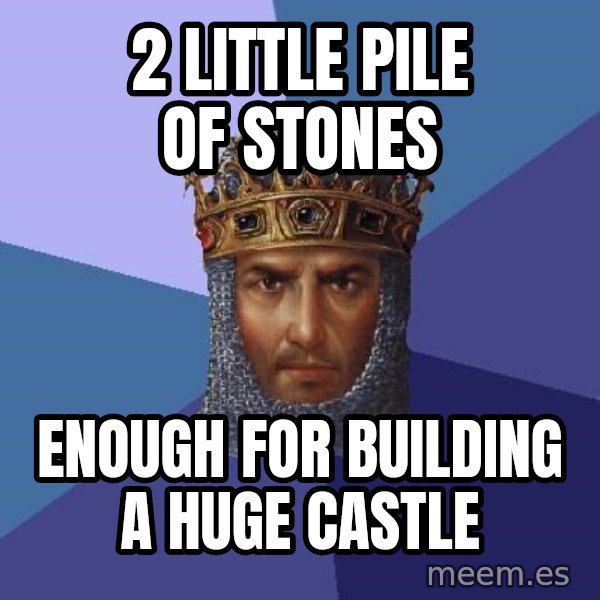 Age Of Empires meme: 2 Little Pile OF STONES / Enough For Building a HUGE Castle