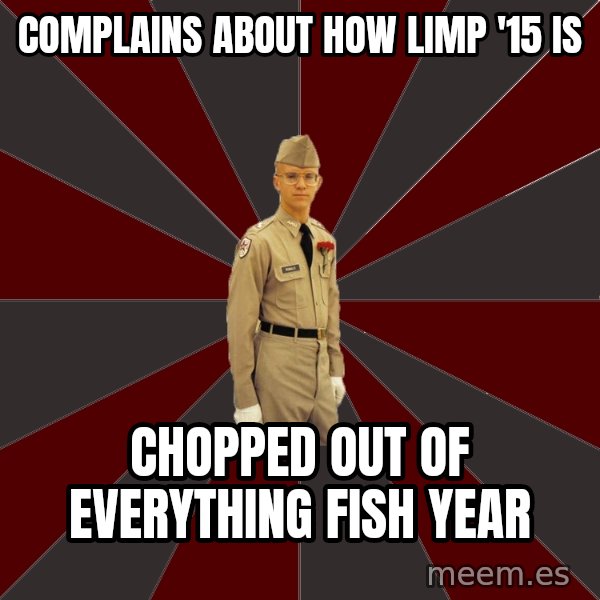 Stereotypical Corps Guy meme: Complains about how limp '15 is / Chopped out of everything fish year