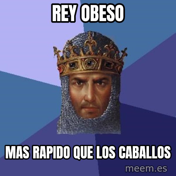 Age Of Empires meme: rey obeso / mas rapido que los caballos