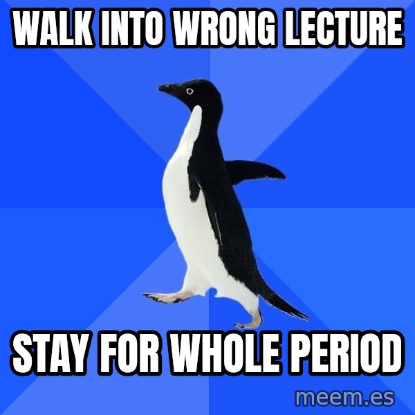 Socially Awkward Penguin meme: Walk into wrong lecture / stay for whole period