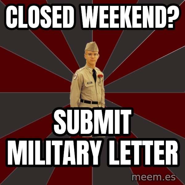 Stereotypical Corps Guy meme: Closed Weekend? / Submit military letter