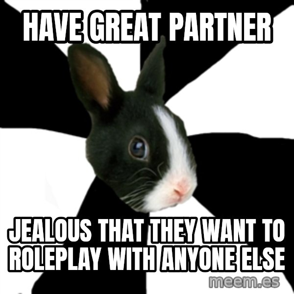 Roleplaying Rabbit meme: Have Great Partner / Jealous that they want to roleplay with anyone else