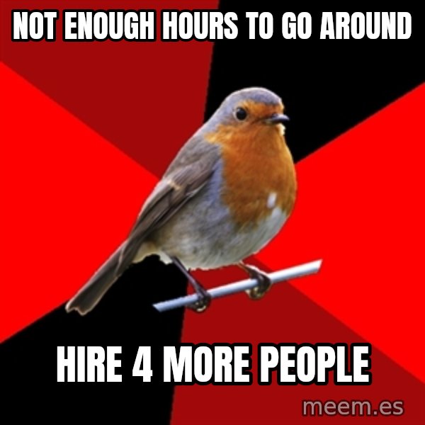 Retail Robin meme: Not enough hours to go around / hire 4 more people