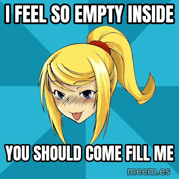 Horney Samus meme: i feel so empty inside / you should come fill me