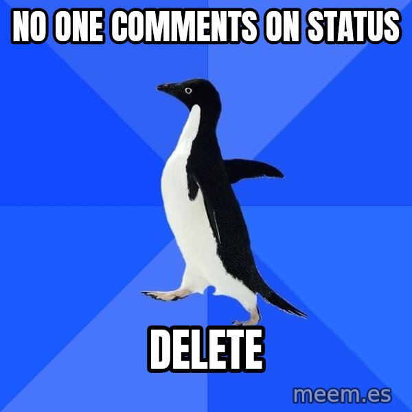 Socially Awkward Penguin meme: No one comments on status / DELETE