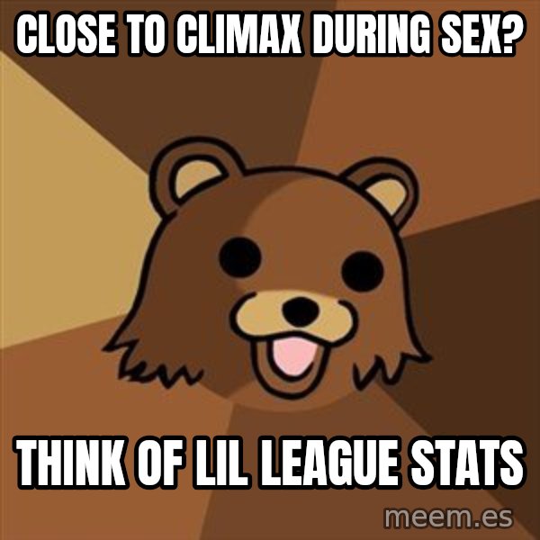 Pedobear meme: close to climax during sex? / think of lil league stats