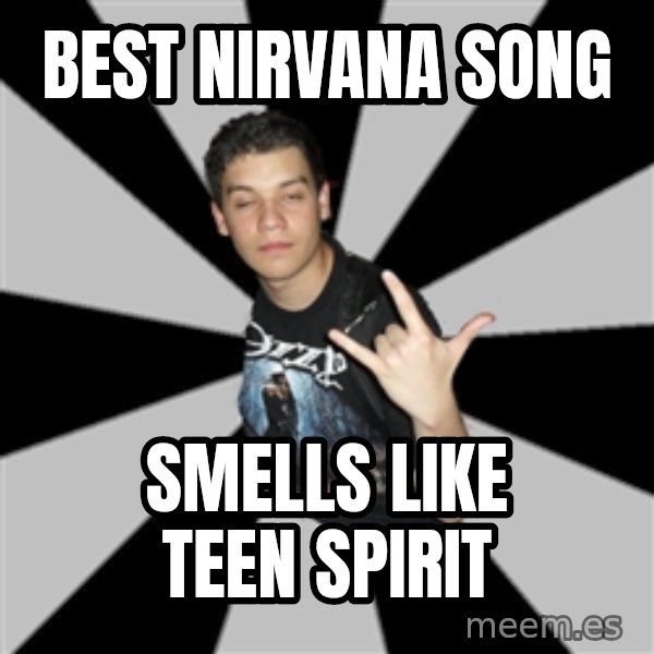 Metal Boy From Hell meme: BEST NIRVANA SONG / SMELLS LIKE TEEN SPIRIT