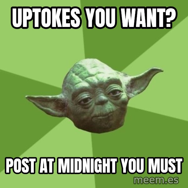 Advice Yoda Gives meme: uptokes you want? / post at midnight you must
