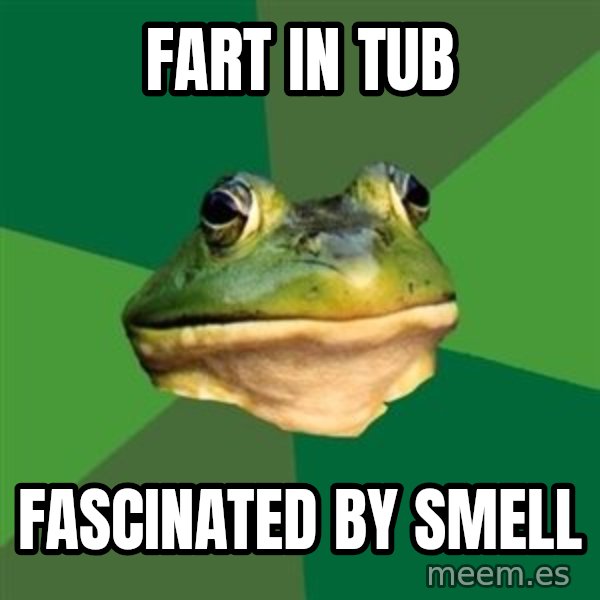 Foul Bachelor Frog meme: fart in tub / fascinated by smell