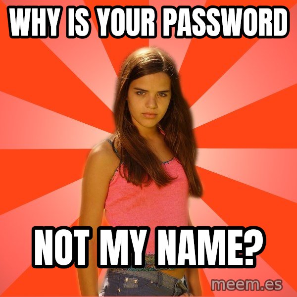 Jealous Girl meme: why is your password / not my name?