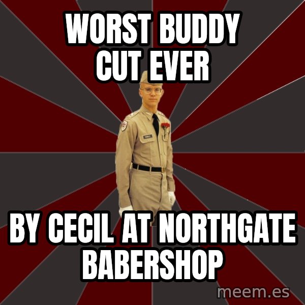 Stereotypical Corps Guy meme: worst buddy cut ever / by cecil at northgate babershop