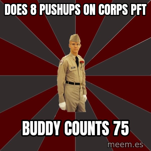 Stereotypical Corps Guy meme: does 8 pushups on corps pft / buddy counts 75