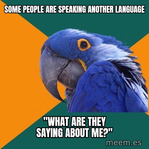 Paranoid Parrot meme: Some people are speaking another language / "What are they saying about me?"