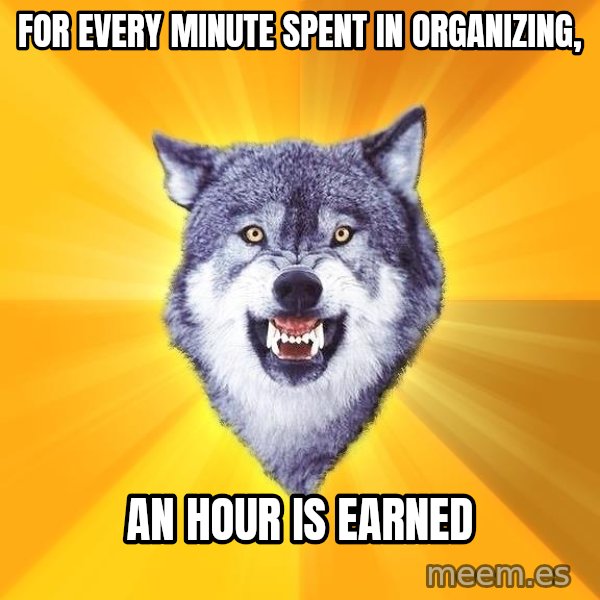 Courage Wolf meme: For every minute spent in organizing, / an hour is earned