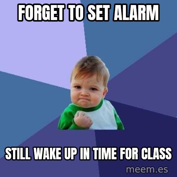 Success Kid meme: Forget to set alarm / still wake up in time for class