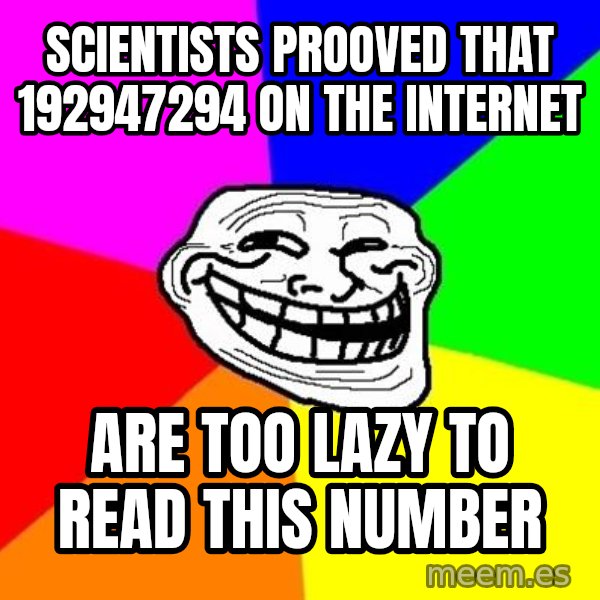 Trollface meme: Scientists prooved that 192947294 on the internet / are too lazy to read this number
