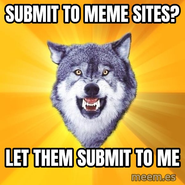 Courage Wolf meme: Submit to meme sites? / Let them submit to me