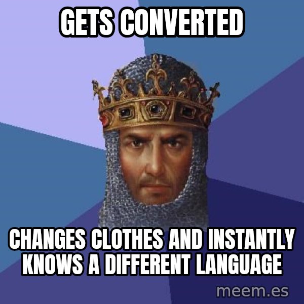 Age Of Empires meme: Gets converted / changes clothes and instantly knows a different language