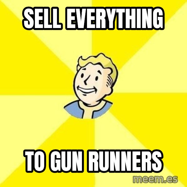 Fallout 3 meme: sell everything / to gun runners