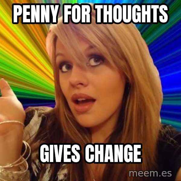 Dumb Blonde meme: penny for thoughts / gives change